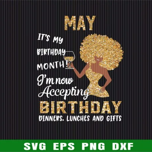 May It's My Birthday Month, I'm Now Accepting Birthday Diners, Lunches And Gifts, Birthday, Black Girl, Birth day Gift, Birthday Month, Curly Hair, Holding Wine Glass Layered Svg Eps Png Dxf