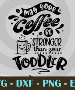 May your coffee be stronger, Funny Mom, Funny Mother, Customizable Layered Svg, Svg Eps Png Dxf