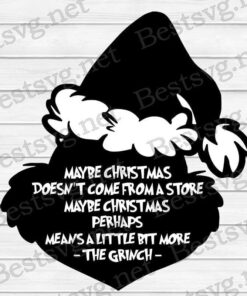 Maybe Christmas Doesn't Come From A Store, Maybe Christmas Perhaps Means A Little Bit More, Grinch Christmas, Svg Eps Png Dxf