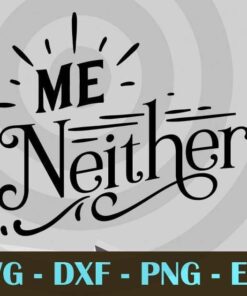Me neither, Mom and Me, Love Mommy, Mother's Day, Customizable Layered Svg, Svg Eps Png Dxf