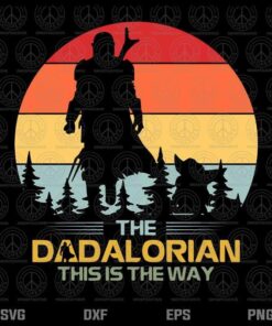 Mens Father's Day Idea This Is The Way-Dadalorian Daddy Customizable Layered Svg, Svg Eps Png Dxf