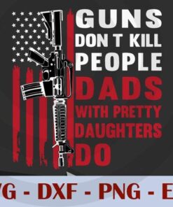 Mens Guns Don't Kill People Dads With Pretty Daughters Humor Dad T-Shirt , Customizable Layered Svg, Svg Eps Png Dxf