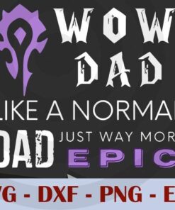 Mens Mens WOW Dad Like a Normal Dad Way More Epic , Customizable Layered Svg, Svg Eps Png Dxf