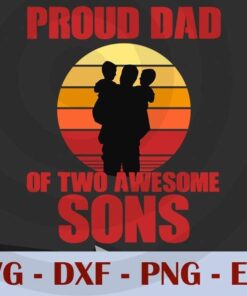 Mens Proud Dad Of Two Awesome Sons Cool Father , Customizable Layered Svg, Svg Eps Png Dxf