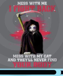 Mess with my cat and they'll never find your body, Funny Cat , Gift For Cat Lover Gift, Cat Lover, Cat Mom Customizable Png