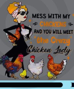 Mess With My Chickens And You Will Meet the Crazy Chicken Lady, Lady And Chickens, Funny Saying, Customizable Png