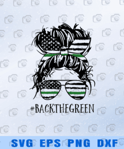 Messy Bun, Back the Green, Sunglasses, American Flag, The Thin Green Line Flag, Federal Agents, Border Patrol, military Layered Svg Eps Png Dxf