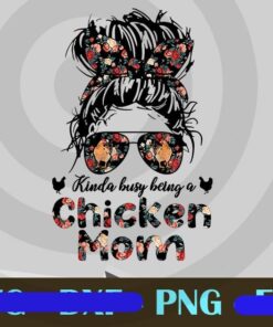 Messy Bun Chicken Mom, Kinda Busy Being A Chicken Mom, Gift For Mom, Love Mom, Floral Headband, Customizable PNG
