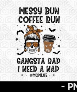 Messy Bun Coffee Run Gangsta Rap Nap Skeleton Mom Halloween PNG Retro Halloween Customizable PNG