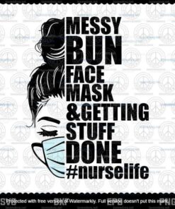 Messy Bun Face Mask And Getting Stuff Done Svg, Nurse Life Svg Customizable Layered Svg, Svg Eps Png Dxf