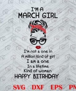 Messy Bun Girl, I'm A March Girl, I Am A One In A Life Time Kind Of Woman, March girl, Headband, March Birthday, Gift For Girl, Girl With Headband, Sunglasses Layered SVG, DXF, PNG, EPS