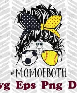 Messy Bun Girl, Soccer Mom, Softball Mom, Mom Of Both, Mom Life, Gift for Mother Day, Layered SVG, DXF, PNG, EPS