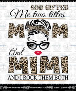 Messy Bun Mom, God Gifted Me Two Titles Mom And Mimi Svg, Mothers Day Svg, Black Mom, Customizable Layered Svg, Png, Dxf, Eps