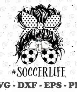 Messy Bun Soccer Life, Soccer Mom, Mom Life, Mess Bun Hair, Love Soccer, Gift for Mother,Dot Headband, football Glasses, sport Mom gift SVG PNG DXF, EPS, PDF