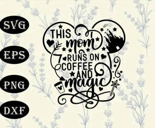 Mickey Mouse Head Art, This Mom Runs on Coffee and Magic, Disney mom, Disney Mickey Mouse, Gift for Mom, Layered SVG, DXF, PNG, EPS