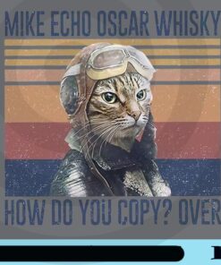 Mike Echo Oscar Whisky, Retro Vintage, Cat Pilot, Mike Echo Oscar Whisky How Do You Copy Ever, Funny cat, Love Cat Customizable Png