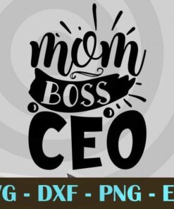 mom boss ceo, Mom Life, Mother's Day, Customizable Layered Svg, Svg Eps Png Dxf
