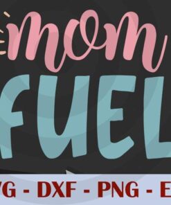 mom fuel, Mom, Mother's Day, Customizable Layered Svg, Svg Eps Png Dxf