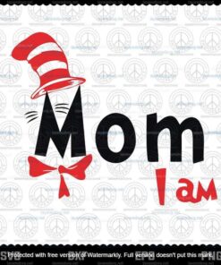 Mom I Am svg, Dr Seuss svg, The Cat in the Hat svg, Customizable Layered Svg, Svg Eps Png Dxf