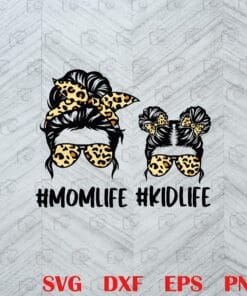 Mom Life Kid Life, Leopard Print, Messy Bun Mom, Mom And Daughter, Family Layered Svg, Svg Eps Png Dxf
