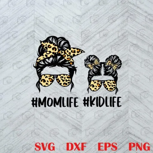 Mom Life Kid Life, Leopard Print, Messy Bun Mom, Mom And Daughter, Family Layered Svg, Svg Eps Png Dxf