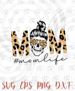 Mom Life, Mom Skull, Messy Bun, Skull Messy Bun, Gift for Mom, Mothers Day, Mother Gift, Leopard ,Love Mom Layered Svg,Svg Eps Png Dxf