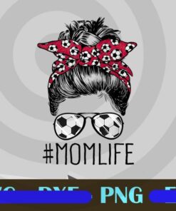 Mom Life Soccer Mom, Mothers Day 2021, Messy Bun, Funny Messy Bun Hair Girl, Soccer Glasses, Soccer Headband, Customizable Png