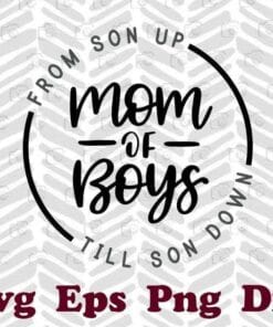 Mom of Boys, From Son Up Till Son Down, Funny Mom, New Mom Gift, Boy Mom, Mommy Gift, 2021 Mother's Day, Layered SVG, DXF, PNG, EPS