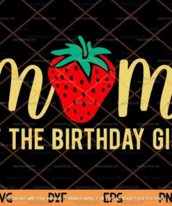 Mom Of The Birthday Girls Svg, Strawberry Mommy And Daughter Svg, Birthday Gifts, Customizable Layered Svg, Png, Dxf, Eps