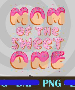 Mom Of The Sweet One Family Matching 1st Birthday Donut, Love Donuts, Gift for Mother, Mother Day, Png