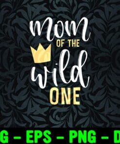 Mom Of The Wild One, Love Mom, 2021 Mother's Day, Happy Mother Day, Mom and Son, Mom and Daughter, Gift For Family Layered Svg Eps Png Dxf