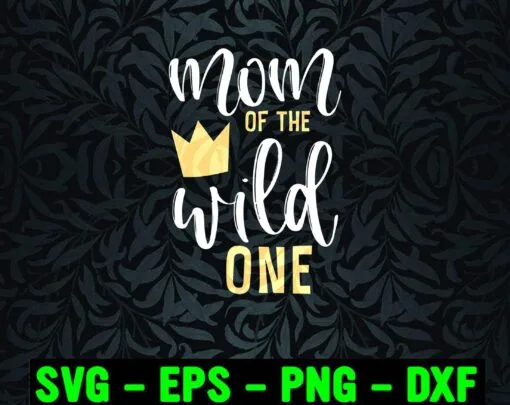Mom Of The Wild One, Love Mom, 2021 Mother's Day, Happy Mother Day, Mom and Son, Mom and Daughter, Gift For Family Layered Svg Eps Png Dxf