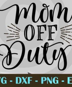 Mom Off Duty Mom Vacation Girls Trip Mom Weekend, Mom Getaway Motherhood Funny Mom Mom Brunch Design Bundles Customizable Layered Svg, Svg Eps Png Dxf