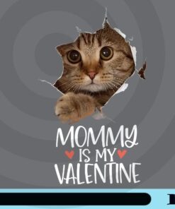 Mommy is my valentine, Cute Cat, Cat Lover, Pet Lover, Animal Lover, Happy Valentine, Valentine Day Customizable Png