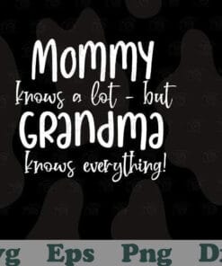 Mommy Knows A lot But Grandma Knows Everything, Funny Grandma, Mothers Day Gift, Grandma Birthday Gift, Grandma Life, SVG PNG DXF, EPS, PDF