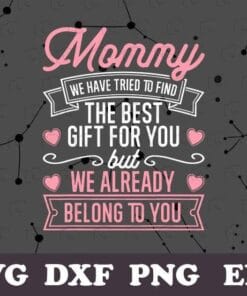 Mommy Quote, Tried To Find The Best Gift, We Belong To You, Mothers Day, SVG PNG DXF, EPS, PDF