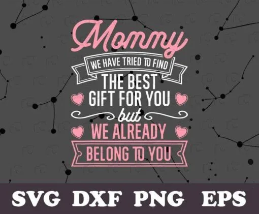 Mommy Quote, Tried To Find The Best Gift, We Belong To You, Mothers Day, SVG PNG DXF, EPS, PDF