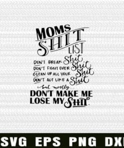 Moms Shit List, Don't Break, Don't Fight Over, Clean Up All Your Shit, Don't Make Me Lose My Shit Layered Svg Eps Png Dxf