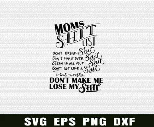 Moms Shit List, Don't Break, Don't Fight Over, Clean Up All Your Shit, Don't Make Me Lose My Shit Layered Svg Eps Png Dxf