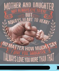 Mother And Daughter Not Always Heart To Heart No Matter How Much I Say I Love You, Gift for Mother, Customizable Png