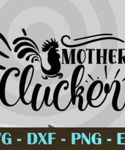 mother clucker, Mom Life, Mother's Day, Customizable Layered Svg, Svg Eps Png Dxf