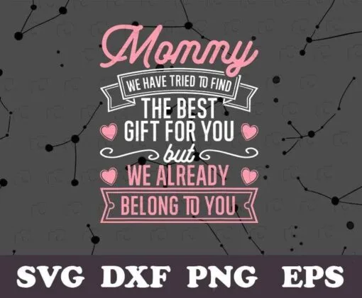 Mothers Day, Mommy We Have Tried To Find The Best Gift, We Belong To You, Gift for Mom from Daughter, Best Mom
