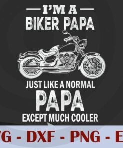 Motorcycle Biker Papa just like a normal papa except much cooler Fathers Day, Love Dad, Daddy, Father's Day, Customizable Layered Svg, Svg Eps Png Dxf