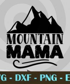 mountain mama, Mom Life, Mother's Day, Customizable Layered Svg, Svg Eps Png Dxf