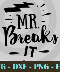 Mr Breaks it, Love Dad, Daddy, Father's Day, Customizable Layered Svg, Svg Eps Png Dxf