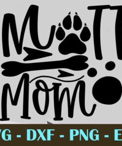 Mutt Mom, Dog Mom , Cat Mom , Customizable Layered Svg, Svg Eps Png Dxf
