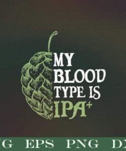 My Blood Type Is IPA, IPA Beer Lover, Craft Beer Fan, Craft Beer, Planet Beer, Beer Lovers, Gift For Man, Layered Svg Eps Png Dxf