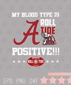 My Blood Type Is Roll Tide Positive, Alabama, Alabama Crimson, Alabama Crimson Tide football, Elephant Layered Svg Eps Png Dxf