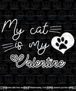 My Cat Is My Valentine , Cat Lover Svg, Customizable Layered Svg, Svg Eps Png Dxf