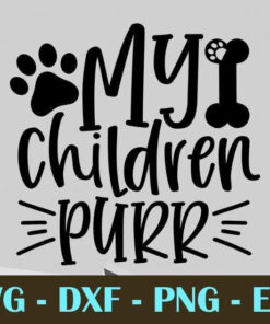 My Children Purr Cat, Dog Mom, Dog Lovers, Customizable Layered Svg, Svg Eps Png Dxf